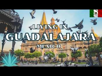 Guadalajara, Mexico- Beautiful and Affordable Living